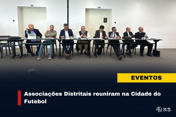 Associações Distritais reuniram na Cidade do Futebol 